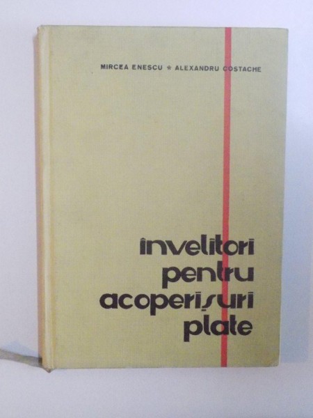 INVELITORI PENTRU ACOPERISURI PLATE de MIRCEA ENESCU , ALEXANDRU COSTACHE , 1966