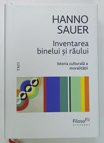 INVENTAREA BINELUI SI RAULUI - ISTORIA CULTURALA A MORALITATII de HANNO SAUER , 2025