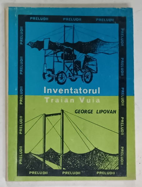 INVENTATORUL TRAIAN VUIA de GEORGE LIPOVAN , 1972, FORMAT MIC