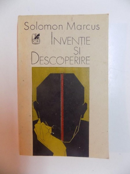 INVENTIE SI DESCOPERIRE de SOLOMON MARCUS , 1989