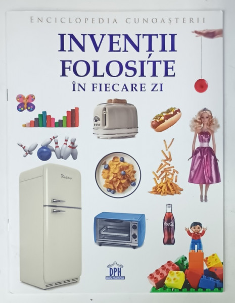 INVENTII FOLOSITE IN FIECARE ZI  , SERIA ' ENCICLOPEDIA CUNOASTERII ' , 2024