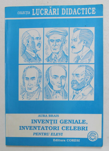 INVENTII GENIALE , INVENTATORI CELEBRI - PENTRU ELEVI de AURA BRAIS , 2003