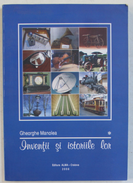 INVENTII SI ISTORIILE LOR  de GHEORGHE MANOLEA , 2008