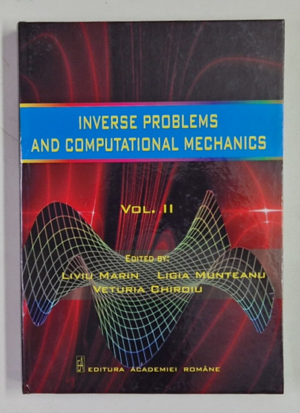 INVERSE PROBLEMS AND COMPUTATIONAL MECHANICS , VOLUME II , edited by LIVIU MARIN ... VETURIA CHIROIU , 2016