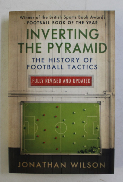 INVERTING THE PYRAMID - THE HISTORY OF FOOTBALL TACTICS by JONATHAN WILSON , 2014 ,