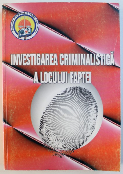 INVESTIGAREA CRIMINALISTICA A LOCULUI FAPTEI , coordonatori VASILE LAPADUSI ...GAVRIL DORELU TARMUREAN , 2004