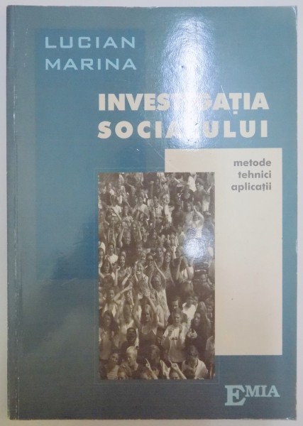 INVESTIGATIA SOCIALULUI , METODE , TEHNICI , APLICATII de LUCIAN MARINA , 2003