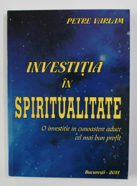 INVESTITIA IN SPIRITUALITATE de PETRE VARLAM , 2011