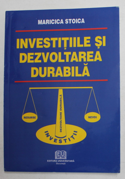 INVESTITIILE SI DEZVOLTAREA DURABILA de MARICICA STOICA , 2005
