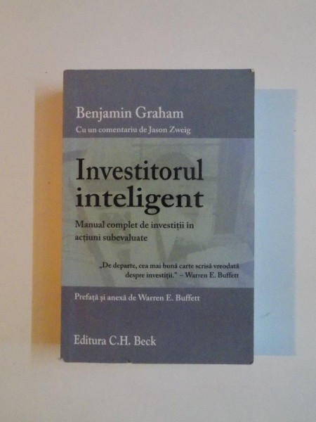 INVESTITORUL INTELIGENT , MANUAL COMPLET DE INVESTITII IN ACTIUNI SUBEVALUATE de BENJAMIN GRAHAM , 2010