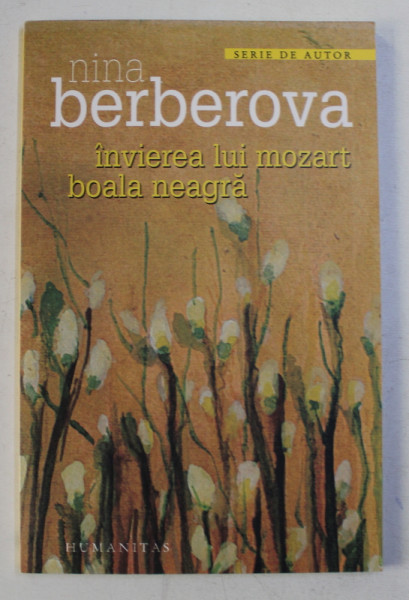 INVIEREA LUI MOZART - BOALA NEAGRA de NINA BERBEROVA , 2007