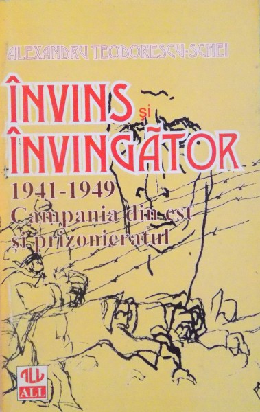 INVINS SI INVINGATOR (1941-1949), CAMPANIA DIN EST SI PRIZONIERATUL de ALEXANDRA TEODORESCU-SCHEI, 1998