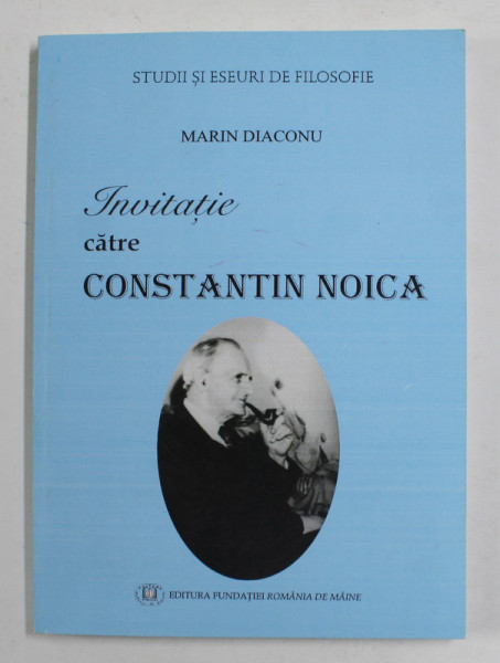 INVITATIE CATRE CONSTANTIN NOICA de MARIN DIACONU , 2016
