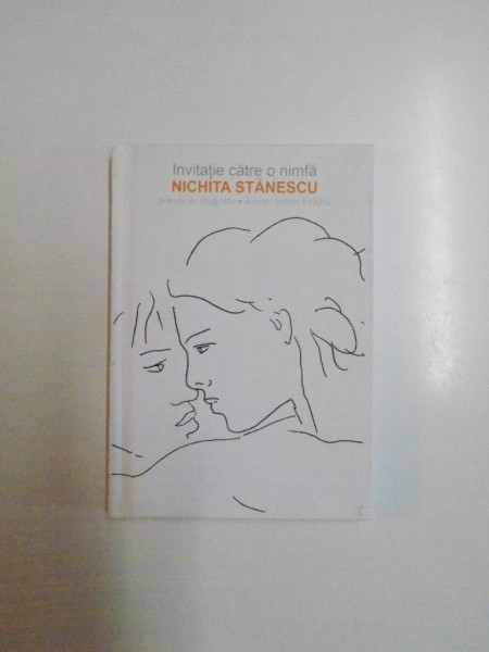 INVITATIE CATRE O NINFA . POEZII DE DRAGOSTE de NICHITA STANESCU , 2007