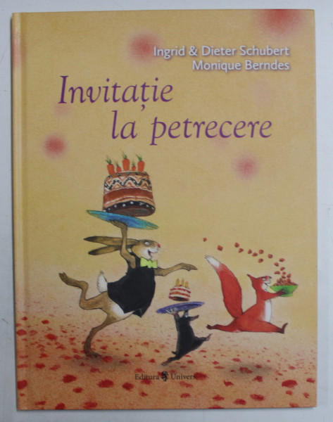 INVITATIE LA PETRECERE , text de MONIQUE BERNDES , ilustratii de INGRID si DIETER SCHUBERT , 2019
