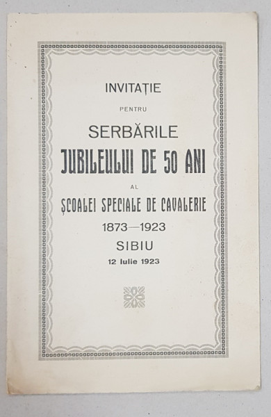 INVITATIE PENTRU SERBARILE JUBILEULUI DE 50 ANI AL SCOALEI SPECIALE DE CAVALERIE - SIBIU, 1923