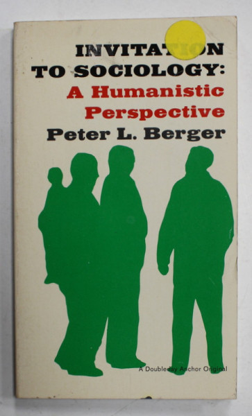 INVITATION TO SOCIOLOGY : A HUMANISTIC PERSPECTIVE by PETER L. BERGER , 1963