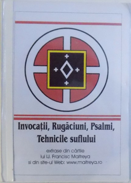 INVOCATII , RUGACIUNI , PSALMI , TEHNICILE SUFLULUI , extrase din cartile luI IJ. FRANCISC MAITREYA