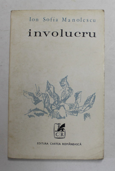 INVOLUCRU - poezii de ION SOFIA MANOLESCU , 1970