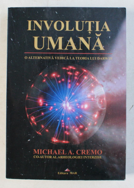 INVOLUTIA UMANA - O ALTERNATIVA VEDICA LA TEORIA LUI DARWIN de MICHAEL A. CREMO , 2007