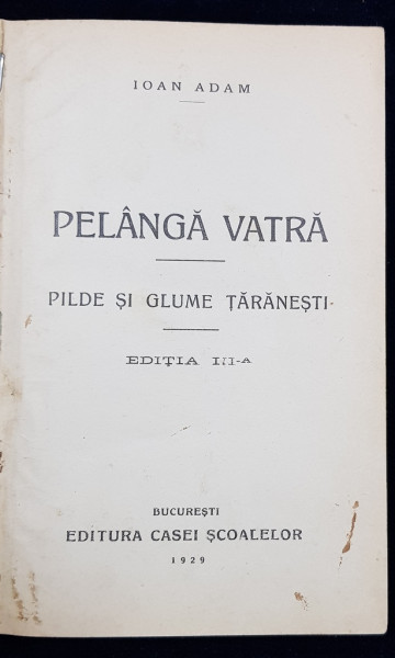 IOAN ADAM, PELANGA VATRA, PILDE SI GLUME TARANESTI, ED. III - BUCURESTI, 1929