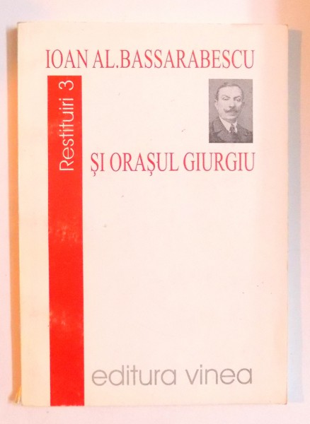 IOAN AL. BASSARABESCU SI ORASUL GIURGIU de EMIL PAUNESCU , 2002