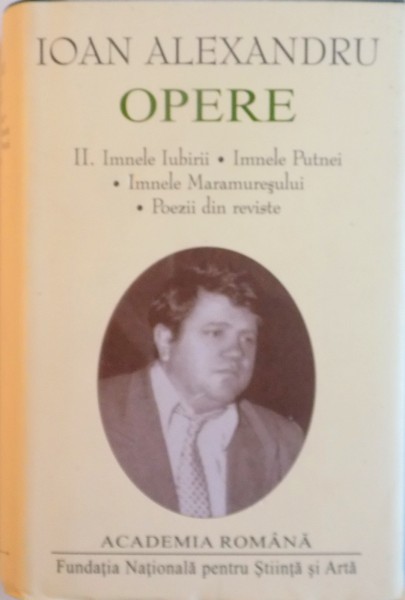 IOAN ALEXANDRU, OPERE, VOL. II (IMNELE IUBIRII, IMNELE PUTNEI, IMNELE MARAMURESULUI, POEZII DIN REVISTE), 2015