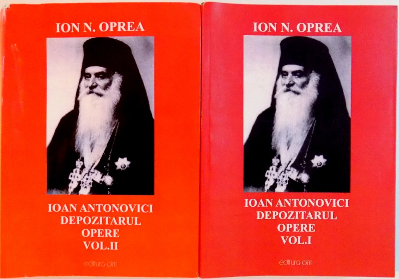 IOAN ANTONOVICI-DEPOZITARUL , OPERE de ION N. OPREA , VOL I -II , 2011