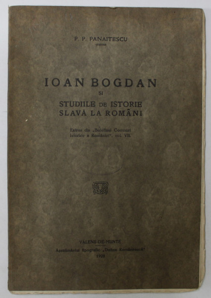 IOAN BOGDAN SI STUDIILE DE ISTORIE SLAVA LA ROMANI de P.P. PANAITESCU , 1928