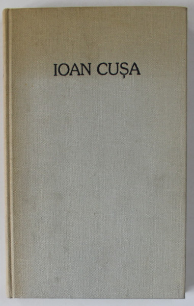 IOAN CUSA 1925 - 1981 ,  SCRIERI OMAGIALE SEMNATE DE : E. CIORAN , M. ELIADE , SANDA STOLOJAN , D. BACU , VINTILA HORIA , ETC .,  1984