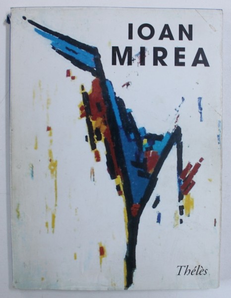 IOAN MIREA par  MARCELA MIREA , ALBUM IN LIMBA FRANCEZA ,  2004