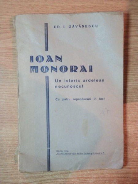 IOAN MONORAI , UN ISTORIC ARDELEAN NECUNOSCUT  de ED. I. GAVANESCU , Arad 1938