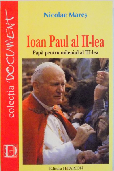 IOAN PAUL AL II-LEA : PAPA PENTRU MILENIUL AL III-LEA de NICOLAE MARES ,  2001