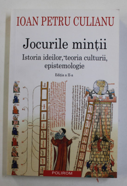 IOAN PETRU CULIANU - JOCURILE MINTII - ISTORIA IDEILOR , TEORIA CULTURII , EPISTEMOLOGIE , 2019