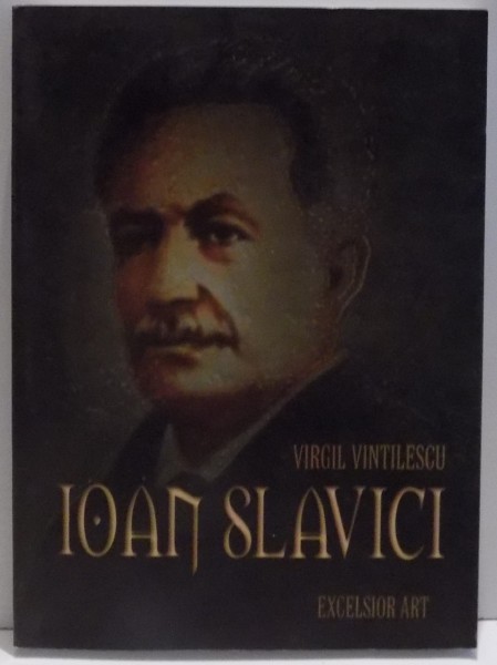 IOAN SLAVICI de VIRGIL VINTILESCU , 2007