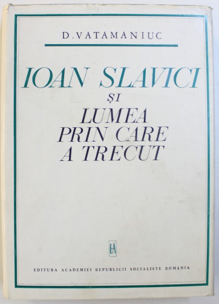 IOAN SLAVICI SI LUMEA PRIN CARE A TRECUT de D. VATAMANIUC , 1968 , DEDICATIE*