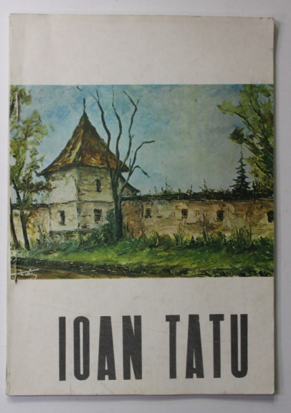 IOAN TATU , CATALOG DE EXPOZITIE , 1978 , DEDICATIE *