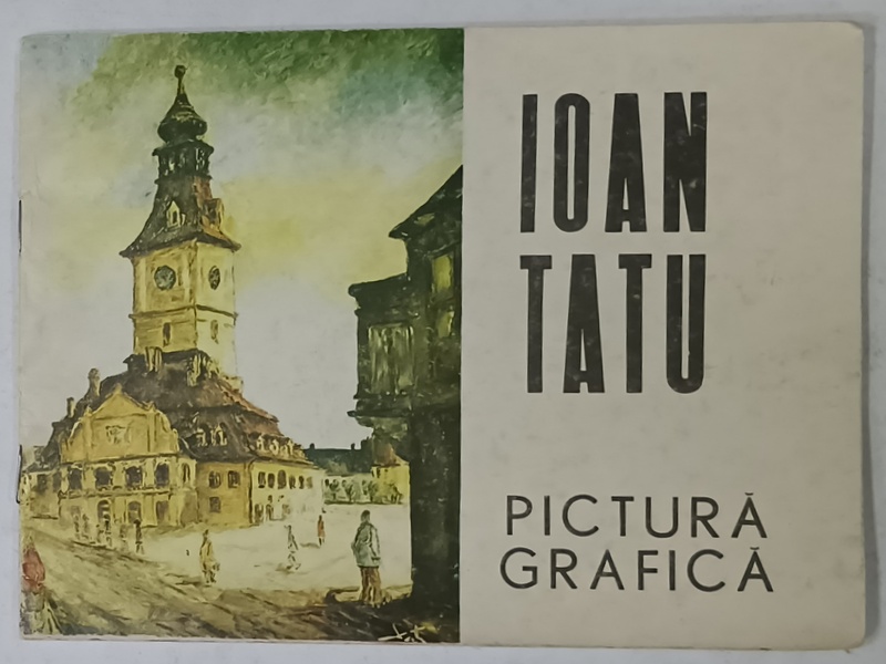 IOAN TATU , EXPOZITIE DE PICTURA SI GRAFICA , CATALOG , 1979