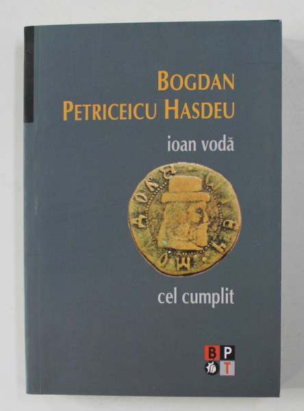IOAN VODA CEL CUMPLIT  de BOGDAN PETRICEICU HASDEU , 2008