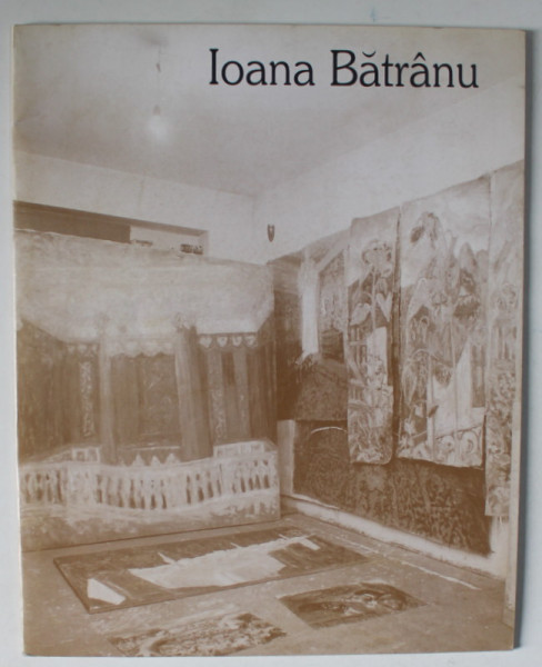 IOANA BATRANU , CATALOG DE EXPOZITIE , TEXT IN ROMANA SI ENGLEZA ,  ANII ' 90