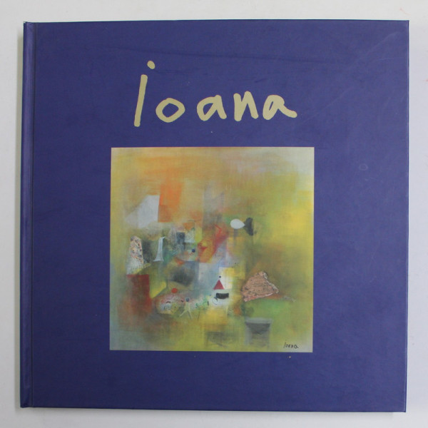 IOANA ( PROCOPIE - DUMITRESCU ) , ALBUM DE ARTA , TEXT IN LIMBA FRANCEZA , 2011