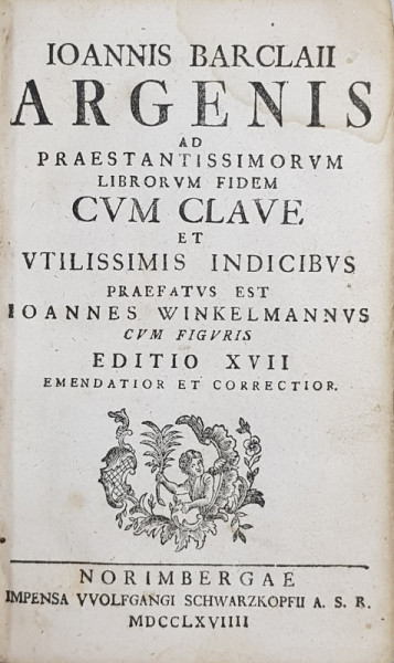 IOANNIS BARCLA II ARGENIS ad PRAESTANTISSIMORVM LIBRORVM FIDEM CM CLAVE ...PRAEFATVS EST IOANNES WINKELMANNVS , CVM FIGURIS , 1768