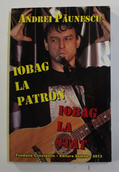 IOBAG LA PATRON , IOBAG LA STAT de ANDREI PAUNESCU , 2013