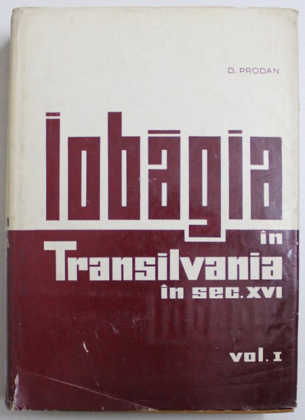 IOBAGIA IN TRANSILVANIA IN SEC. XVI , VOL. I de D. PRODAN , 1967