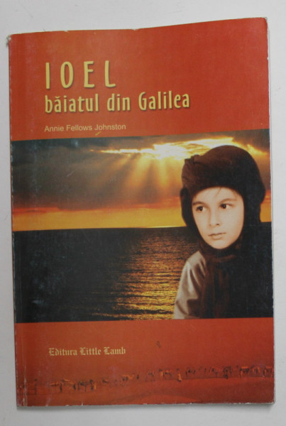 IOEL , BAIATUL DIN GALILEA de ANNIE FELLOWS JOHNSTON , 2003