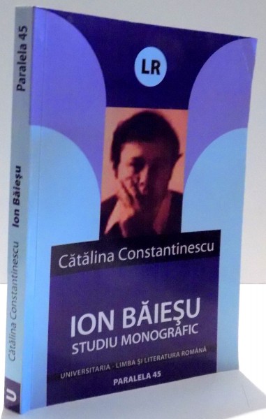 ION BAIESU , STUDIU MONOGRAFIC de CATALINA CONSTANTINESCU , 2006