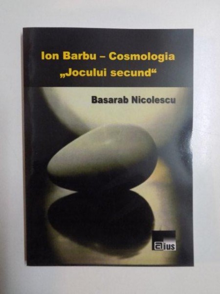 ION BARBU - COSMOLOGIA "JOCULUI SECUND" de BASARAB NICOLESCU , 2013