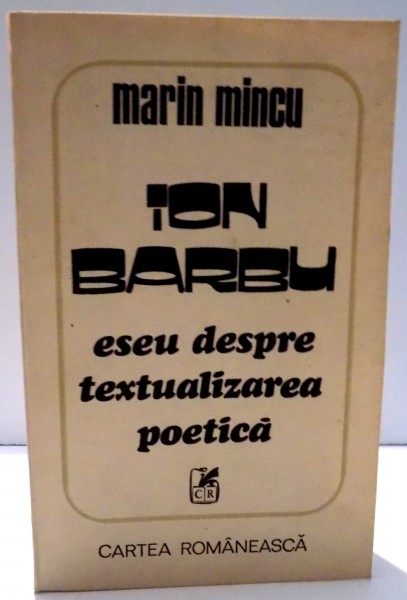 ION BARBU ESEU DESPRE TEXTUALIZAREA POETICA de MARIN MINCU , 1981