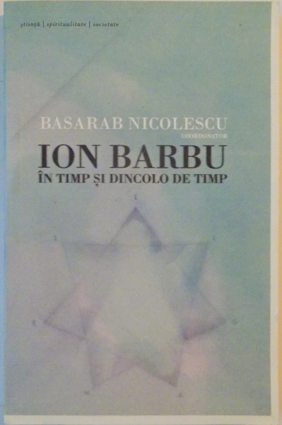 ION BARBU - IN TIMP SI DINCOLO DE TIMP de BASARAB NICOLESCU 2013