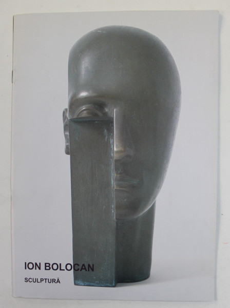 ION BOLOCAN - SCULPTURA , CATALOG , 2011
